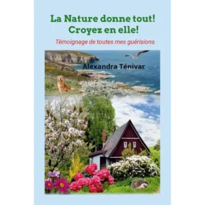 La Nature donne tout, croyez en elle !